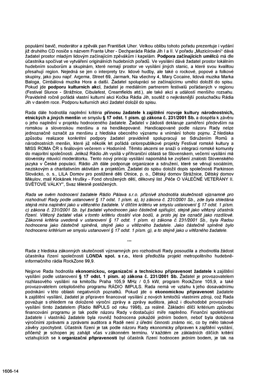 populární bavič, moderátor a zpěvák pan František Uher. Velkou oblibu tohoto pořadu prezentuje i vydání již druhého CD nosiče s názvem Franta Uher - Dechparáda Rádia Jih I a II.