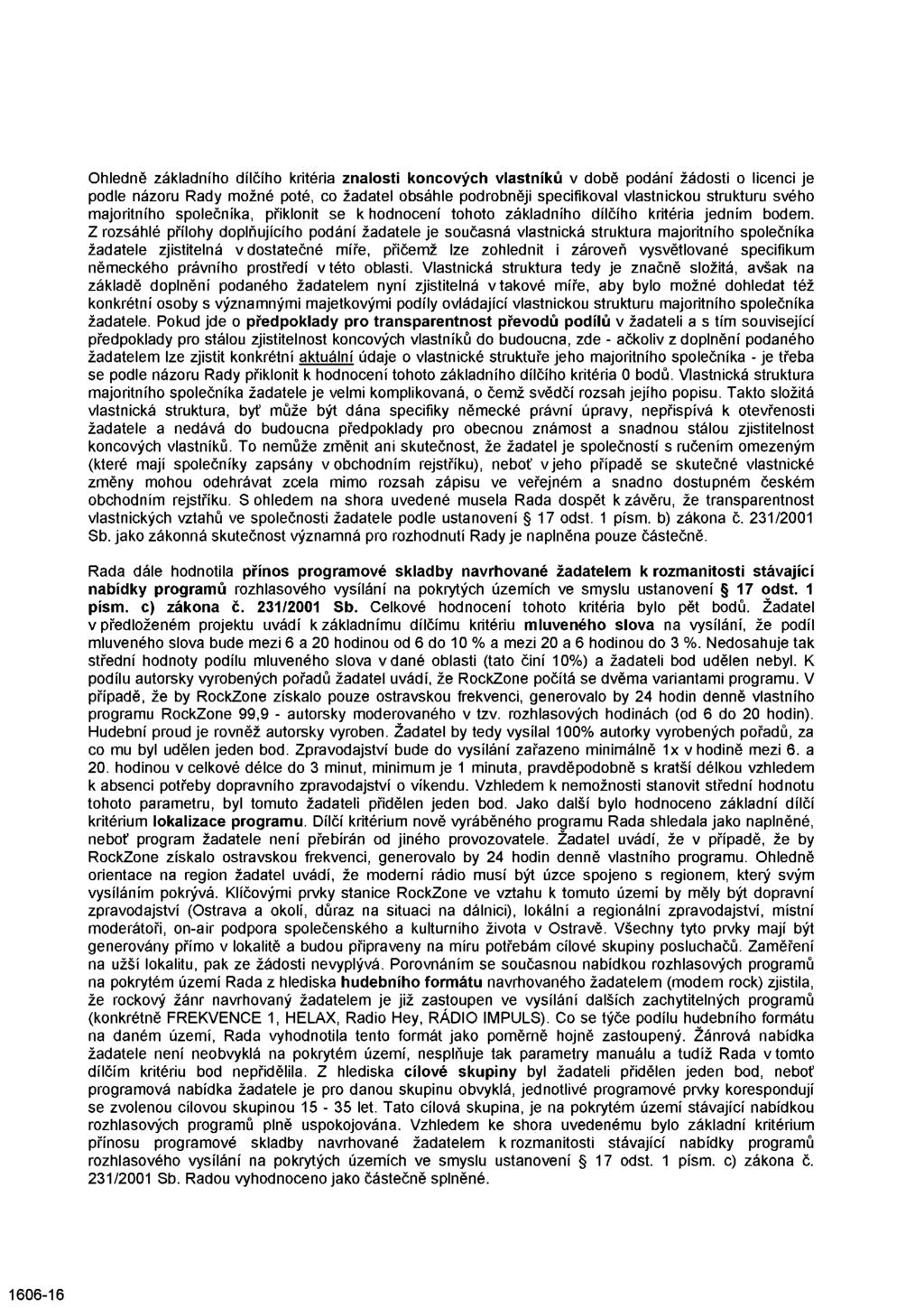 Ohledně základního dílčího kritéria znalosti koncových vlastníků v době podání žádosti o licenci je podle názoru Rady možné poté, co žadatel obsáhle podrobněji specifikoval vlastnickou strukturu
