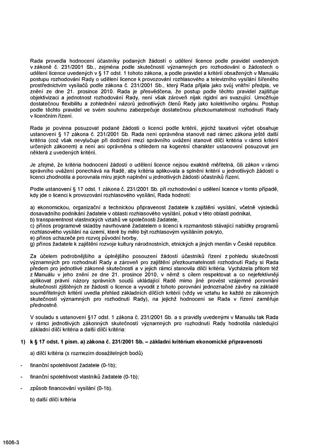 Rada provedla hodnocení účastníky podaných žádostí o udělení licence podle pravidel uvedených v zákoně č. 231/2001 Sb.