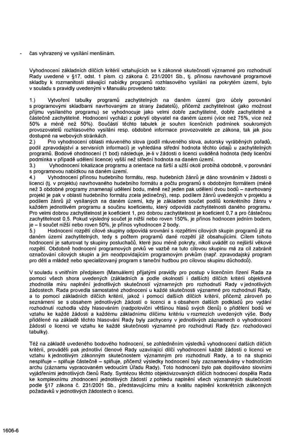 čas vyhrazený ve vysílání menšinám. Vyhodnocení základních dílčích kritérií vztahujících se k zákonné skutečnosti významné pro rozhodnutí Rady uvedené v 17, odst. 1 písm. c) zákona č. 231/2001 Sb.