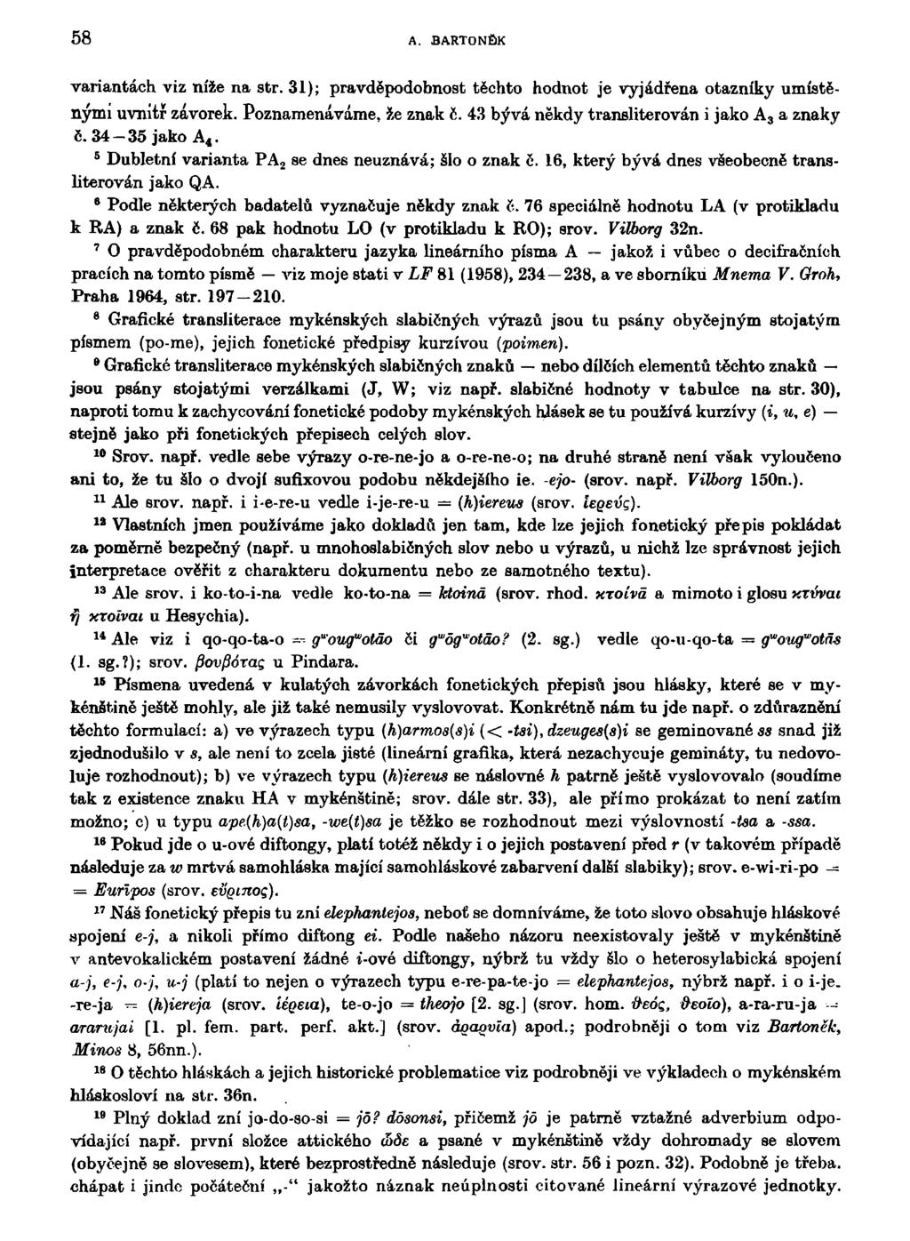 58 A. BARTONĚK variantách viz níže na str. 31); pravděpodobnost těchto hodnot je vyjádřena otazníky umístěnými uvnitř závorek. Poznamenáváme, že znak č.