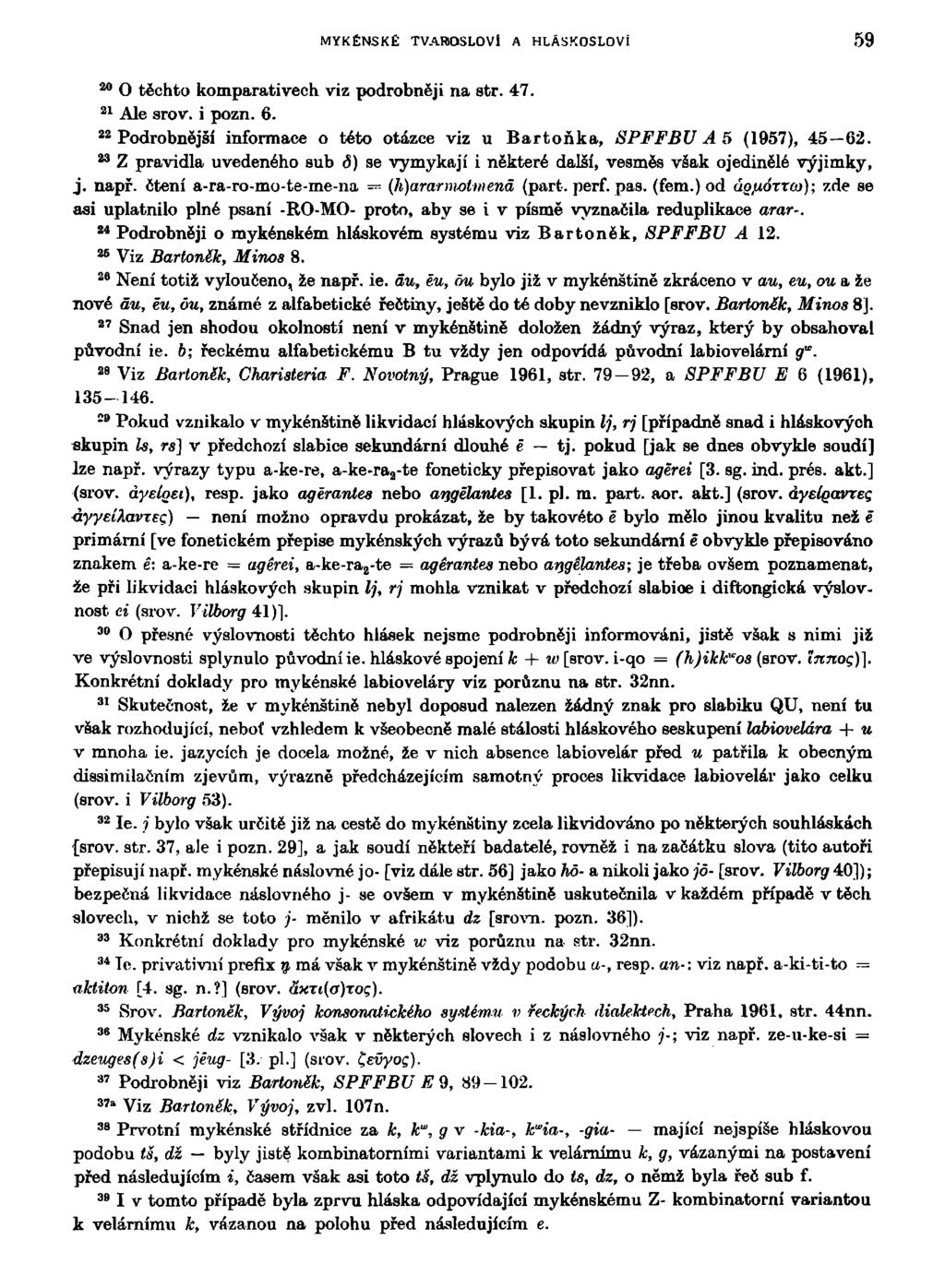 MYKÉNSKÉ TVAROSLOVÍ A HLÁSKOSLOVÍ 59 2 0 2 1 2 2 2 3 O těchto komparativech viz podrobněji na str. 47. Ale srov. i pozn. 6.
