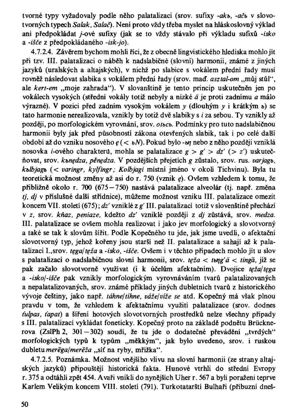 tvorné typy vyžadovaly podle něho palatalizaci (srov. sufixy -akb, -ačb v slovotvorných typech Salak, SalaČ).