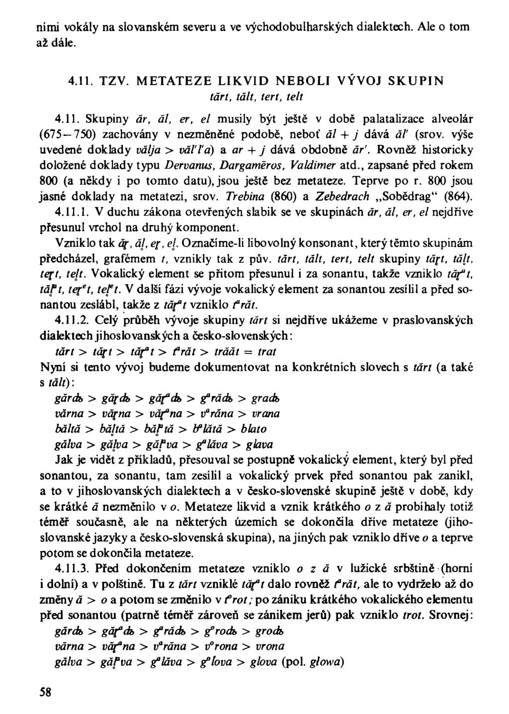nimi vokály na slovanském severu a ve východobulharských dialektech. Ale o tom až dále. 4.11.