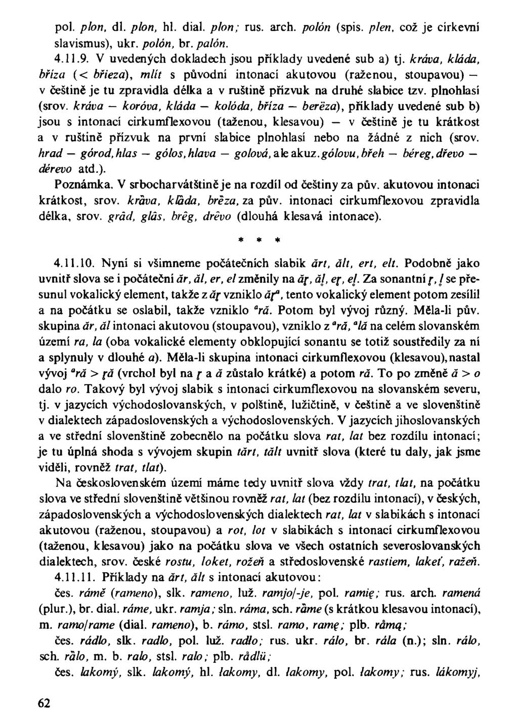 pol. plon, dl. plon, hl. dial. plon; rus. arch. polón (spis. plen, což je církevní slavismus), ukr. polón, br. palón. 4.11.9. V uvedených dokladech jsou příklady uvedené sub a) tj.