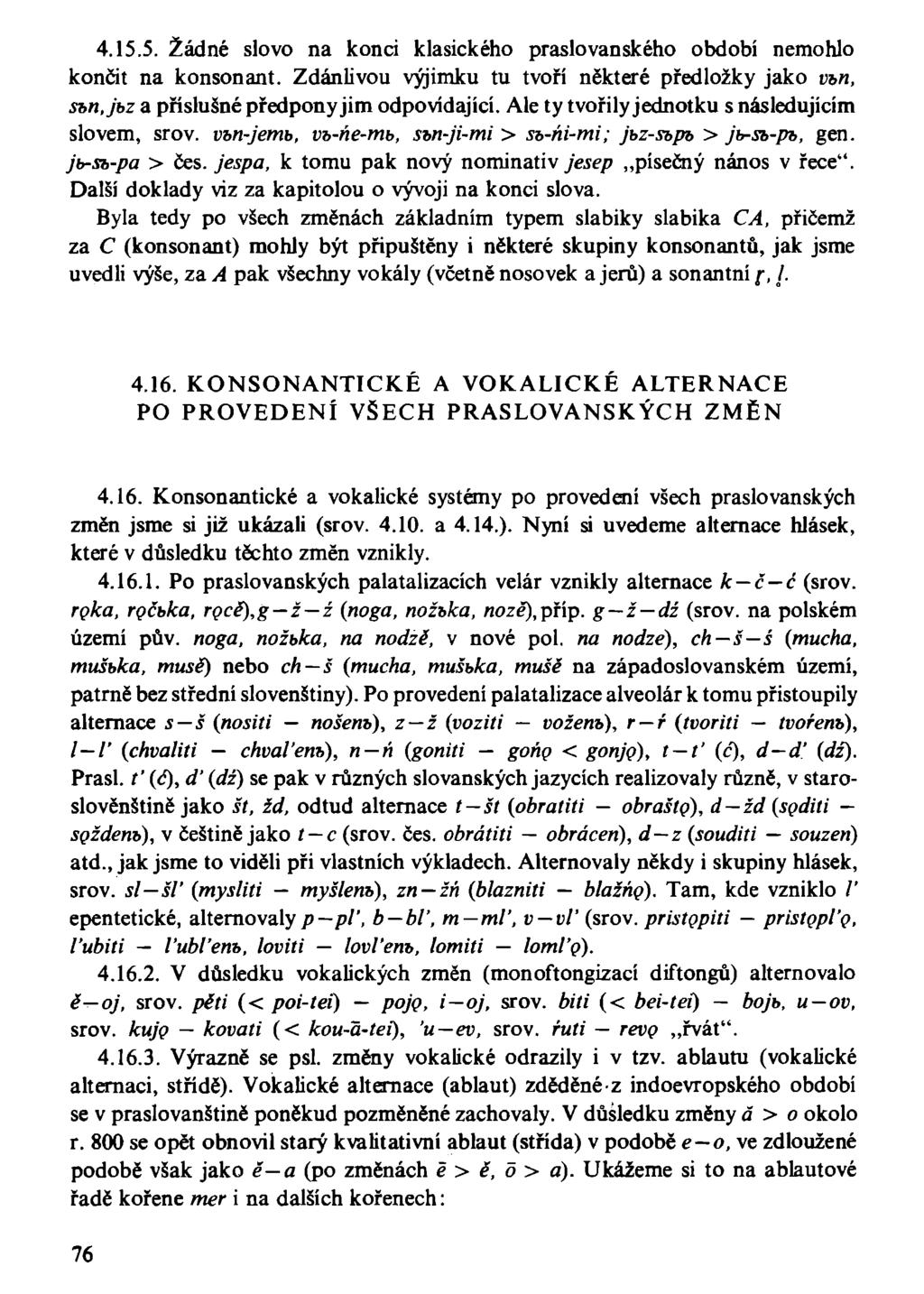 4.15.5. Žádné slovo na konci klasického praslovanského období nemohlo končit na konsonant. Zdánlivou výjimku tu tvoří některé předložky jako vtn, sbtijbz a příslušné předpony jim odpovídající.