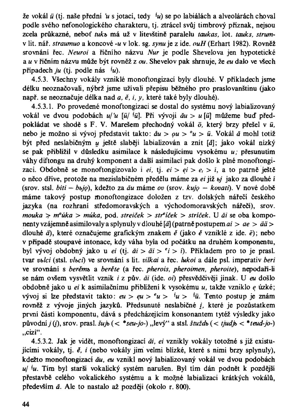 že vokál ti (tj. naše přední 'u s jotací, tedy -u) se po labiálách a alveolárách choval podle svého nefonologického charakteru, tj.