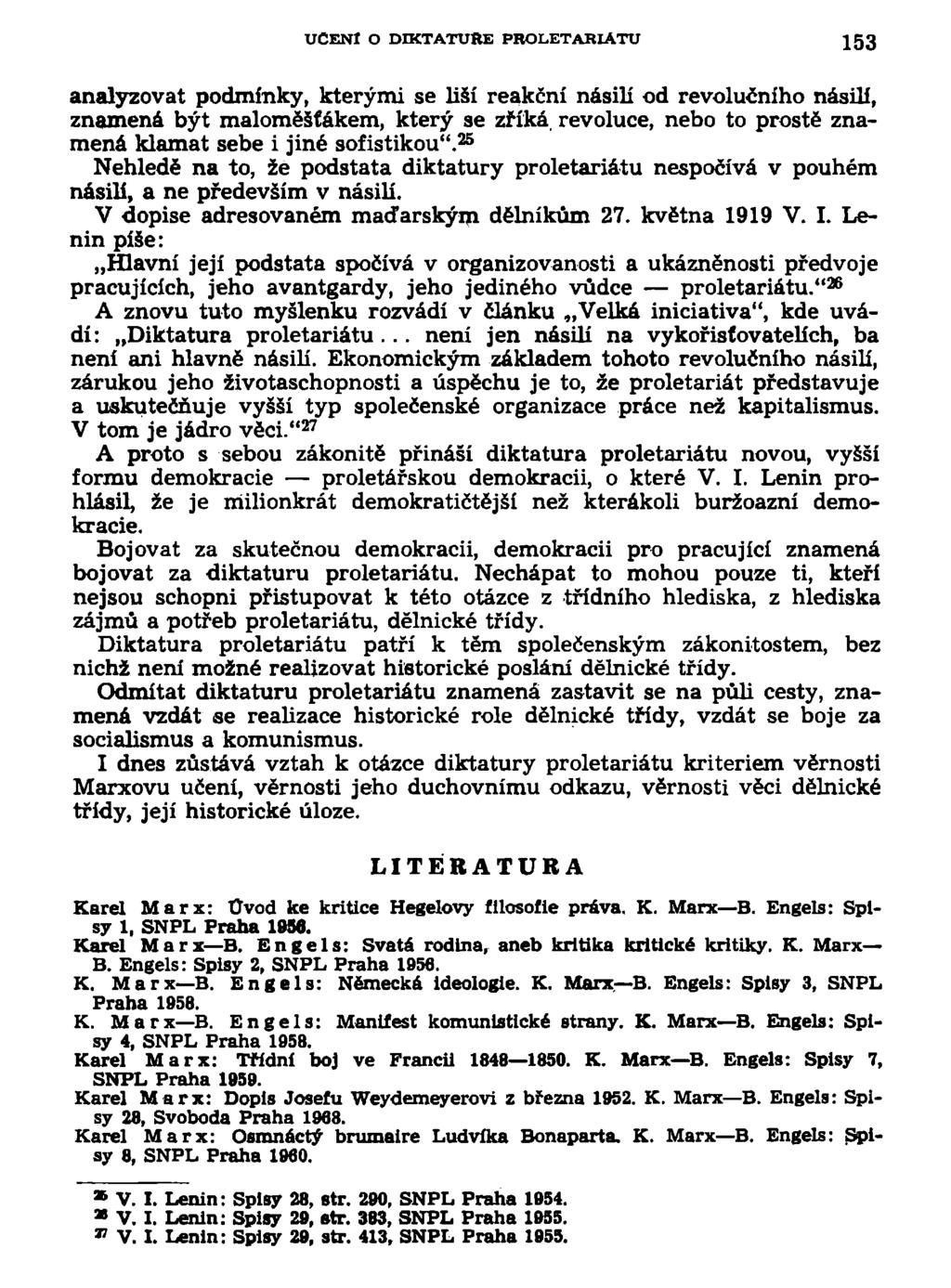 UCENl O DIKTATUŘE PROLETARIATU 153 analyzovat podmínky, kterými se liší reakční násilí od revolučního násilí, znamená být maloměšfákem, který se zříká revoluce, nebo to prostě znamená klamat sebe i