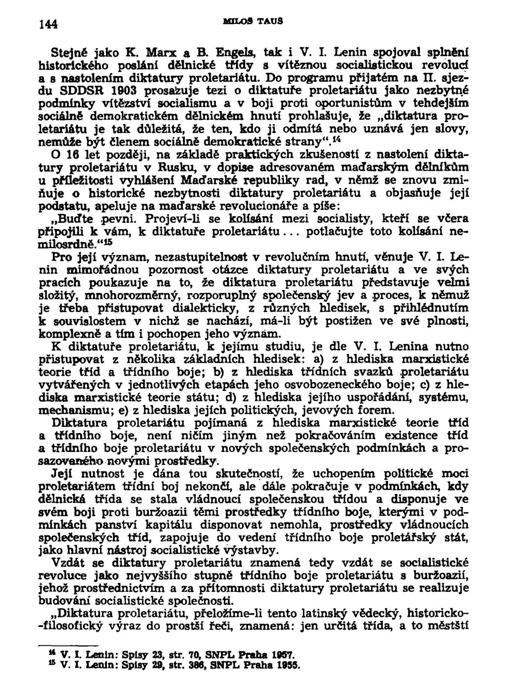 144 MELOS TAUS Stejné jako K. Marx a B. Engels, tak i V. I. Lenin spojoval splnění historického posláni dělnické třídy s vítěznou socialistickou revolucí a s nastolením diktatury proletariátu.