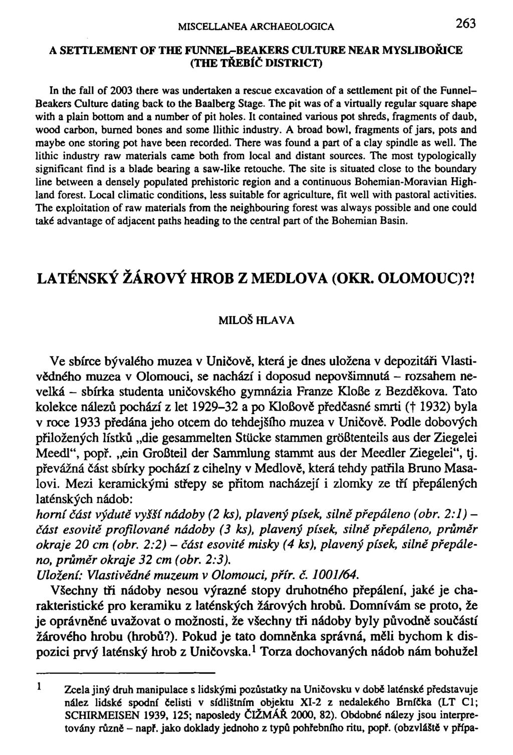 MISCELLANEA ARCHAEOLOGICA 263 A SETTLEMENT OF THE FUNNEL-BEAKERS CULTURE NE AR MYSLIBOŘICE (THE TŘEBÍČ DISTRICT) In tne fall of 2003 there was undertaken a rescue excavation of a settlement pit of