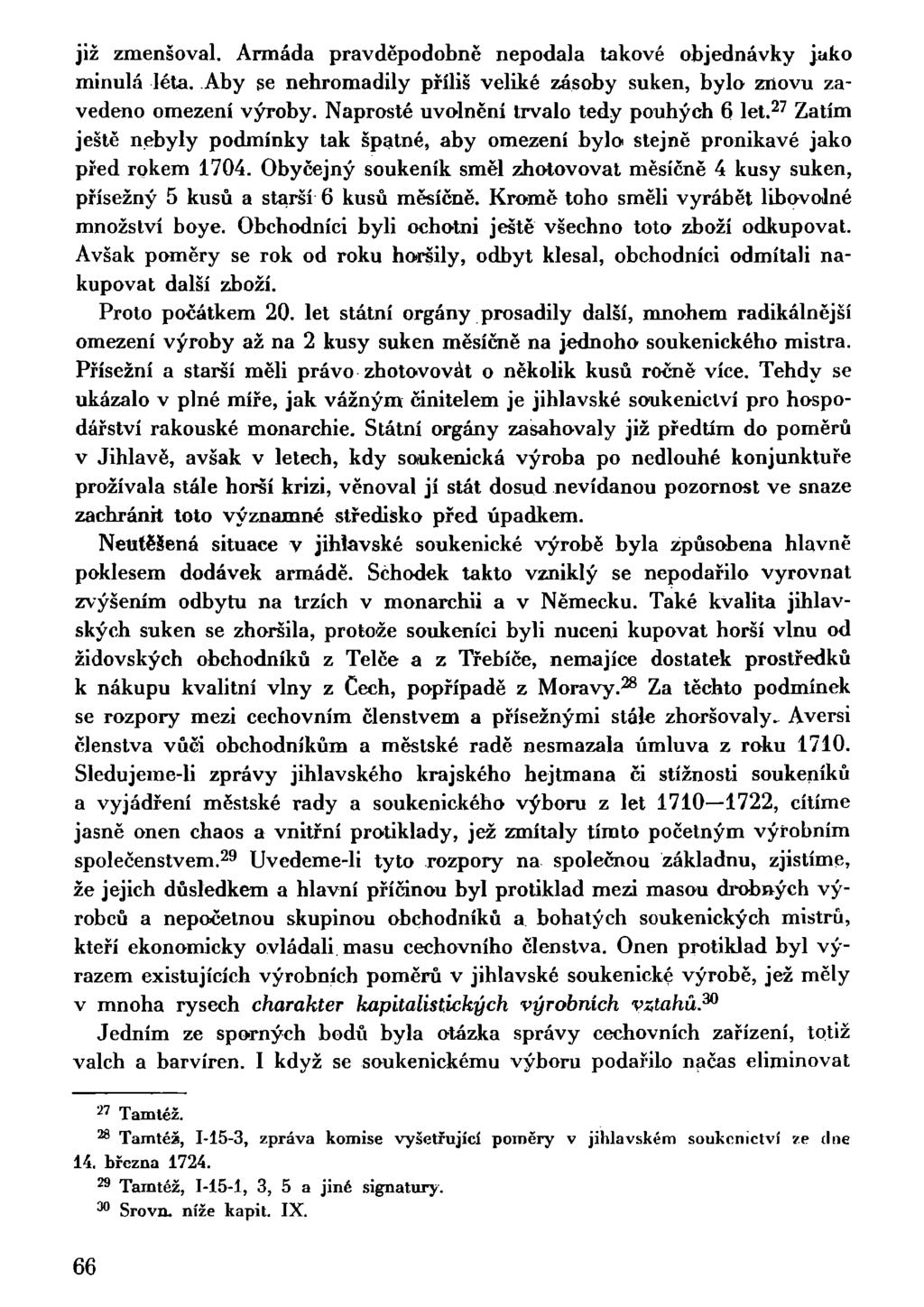již zmenšoval. Armáda pravděpodobně nepodala takové objednávky jako minulá léta. Aby se nehromadily příliš veliké zásoby suken, bylo znovu zavedeno omezení výroby.