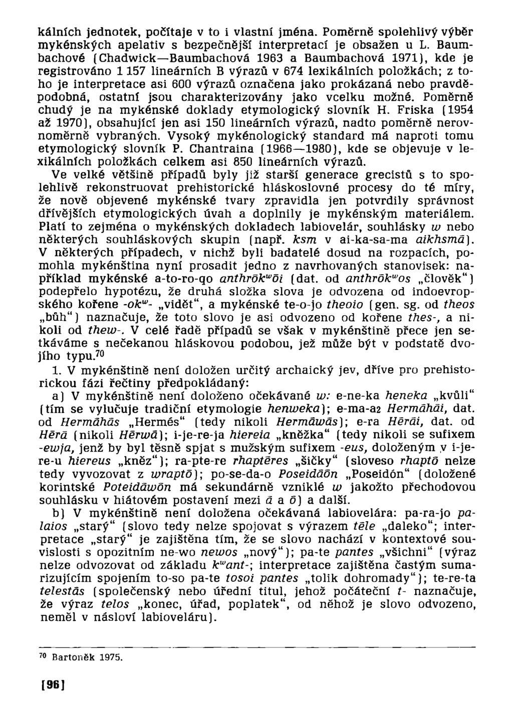 kálních jednotek, počítaje v to i vlastní jména. Poměrně spolehlivý výběr mykénských apelativ s bezpečnější interpretací je obsažen u L.