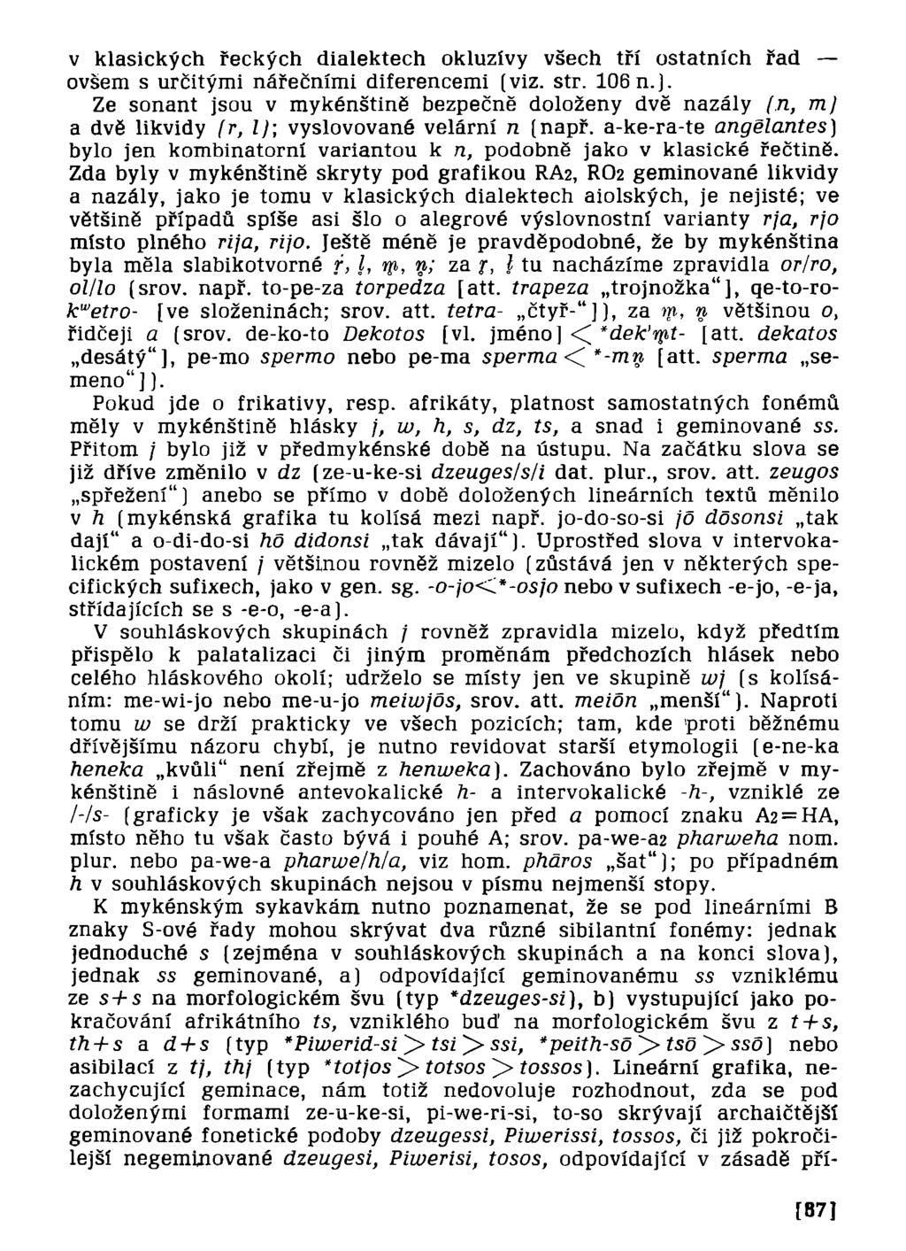 v klasických řeckých dialektech okluzívy všech tří ostatních řad ovšem s určitými nářečními diferencemi (viz. str. 106 n.].