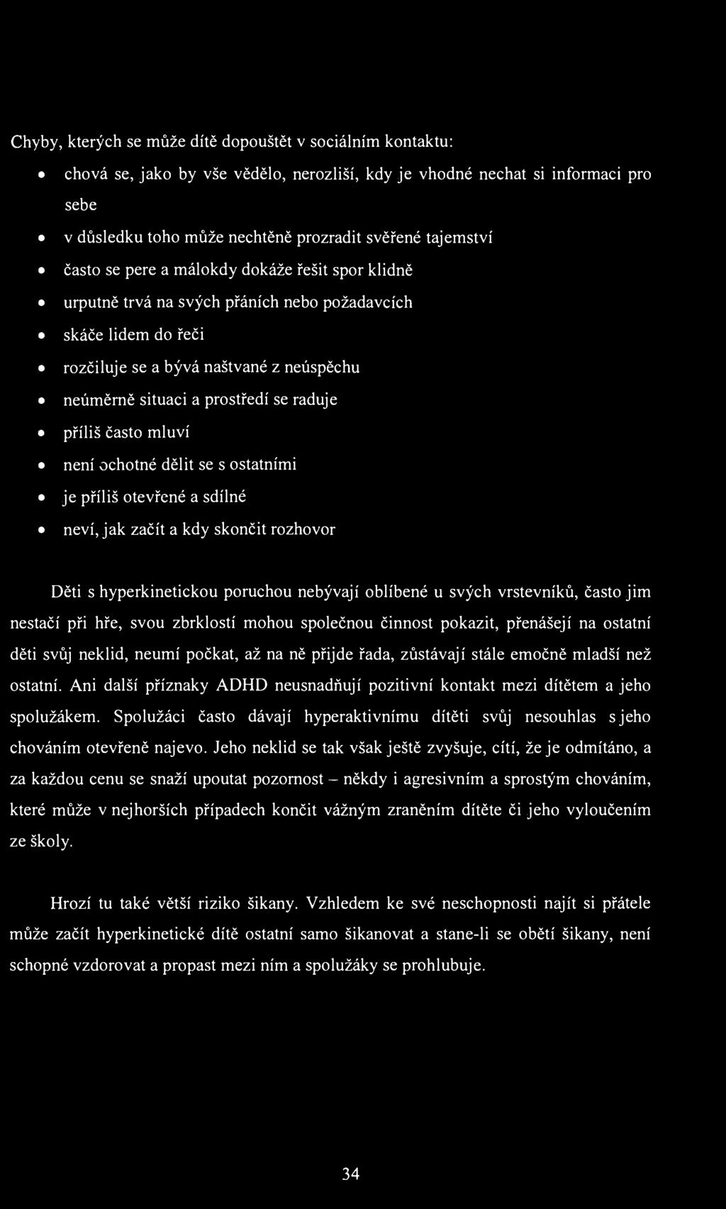 Chyby, kterých se může dítě dopouštět v sociálním kontaktu: chová se, jako by vše vědělo, nerozliší, kdy je vhodné nechat si informaci pro sebe v důsledku toho může nechtěně prozradit svěřené