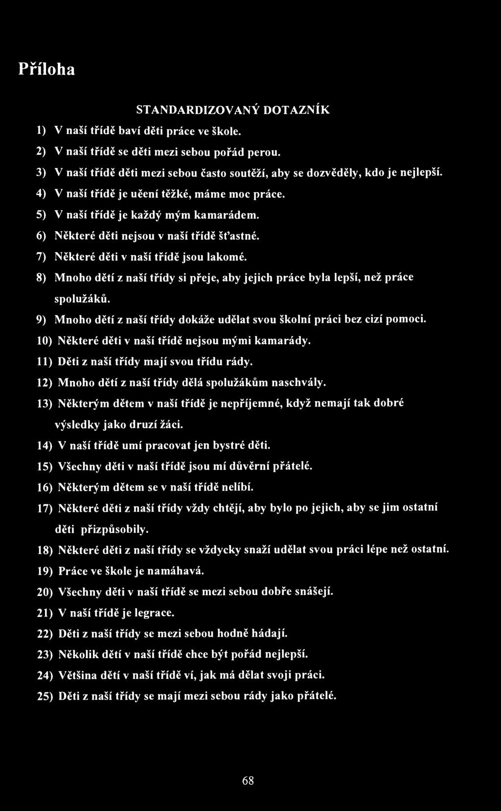 Příloha 1 STANDARDIZOVANÝ DOTAZNÍK 1) V naší třídě baví děti práce ve škole. 2) V naší třídě se děti mezi sebou pořád perou.