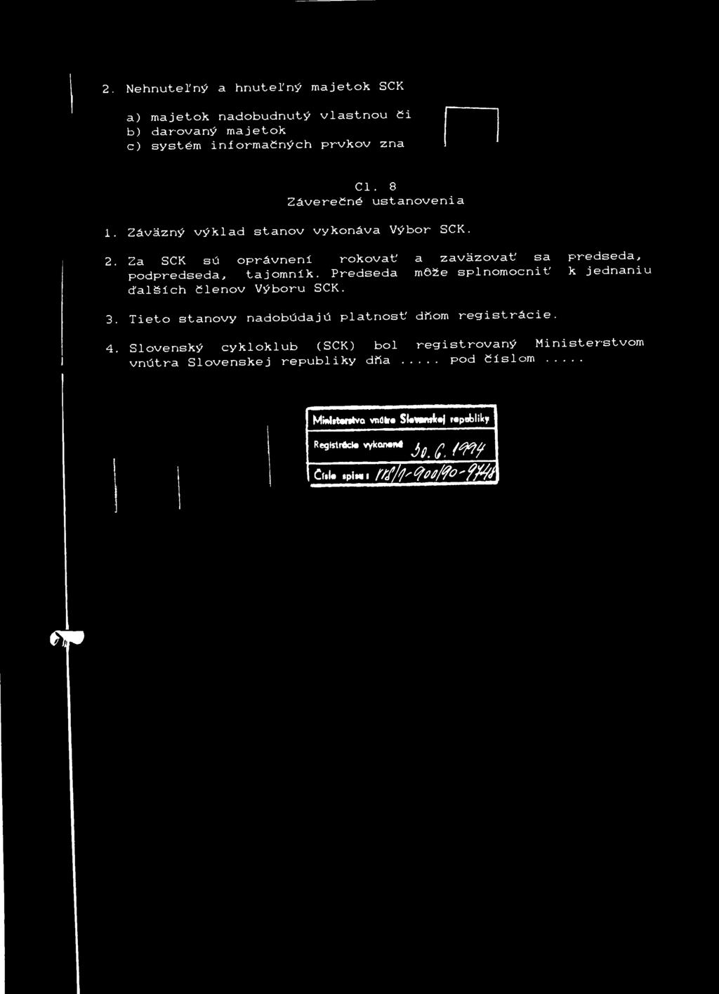 Predseda môže splnomocniť k jednaniu ďalších členov Výboru SCK. 3. Tieto stanovy nadobúdajú platnosť dňom registrácie. 4.