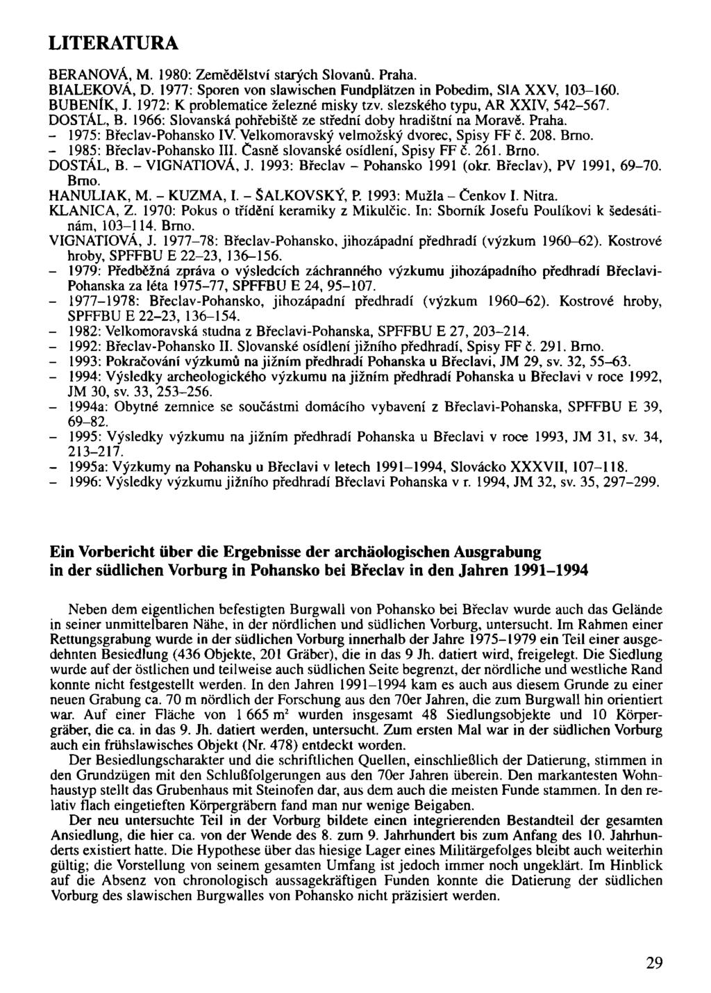 LITERATURA BERANOVÁ, M. 1980: Zemědělství starých Slovanů. Praha. BIALEKOVÁ, D. 1977: Sporen von slawischen Fundplätzen in Pobedim, S1A XXV, 103-160. BUBENlK, J.