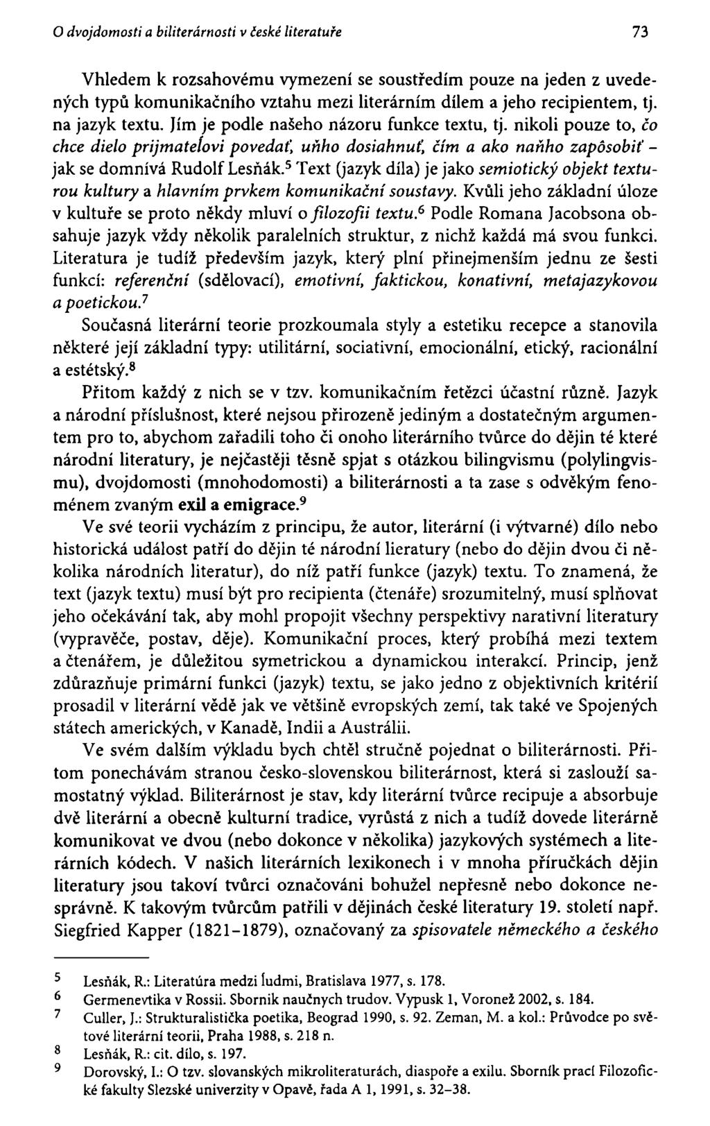 O dvojdomosti a biliterárnosti v české literatuře 73 Vhledem k rozsahovému vymezení se soustředím pouze na jeden z uvedených typů komunikačního vztahu mezi literárním dílem a jeho recipientem, tj.