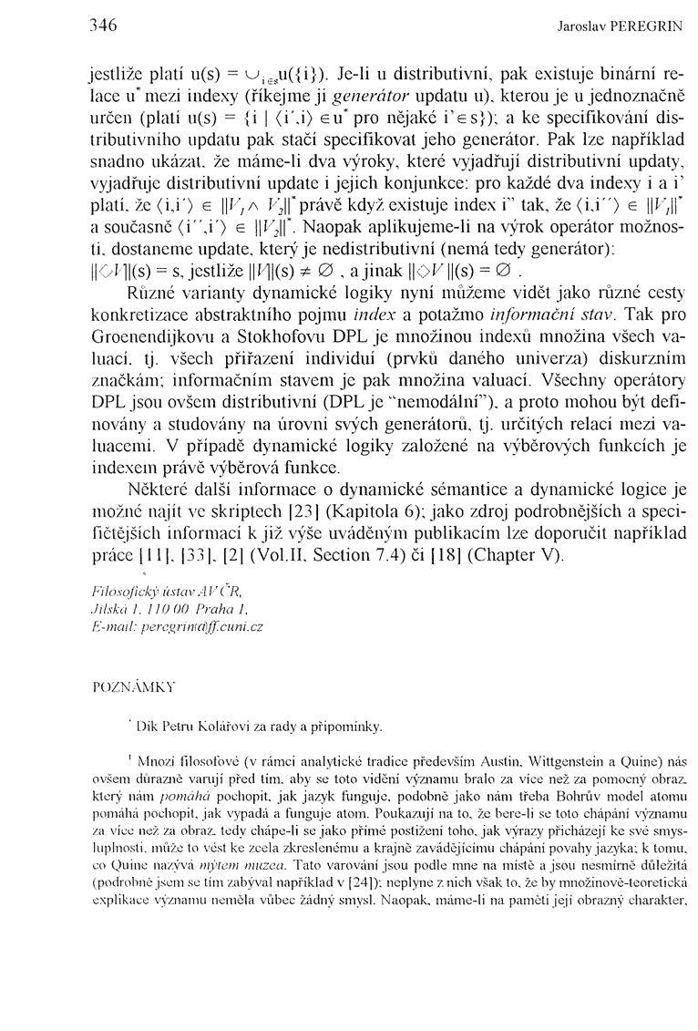 346 Jaroslav PEREGRIN jestliže platí u(s) =, o i ;s u({i}). Je li u distributivní, pak existuje binární relace u" me/.i indexy (říkejme ji generátor updatu u).