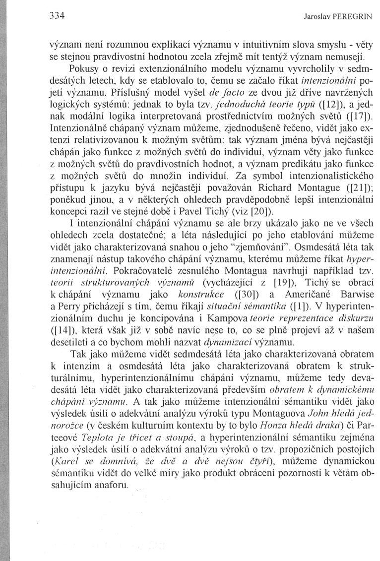 334 Jaroslav PEREGRIN význam není rozumnou explikací významu v intuitivním slova smyslu věty se stejnou pravdivostní hodnotou zcela zřejmě mít tentýž význam nemusejí.