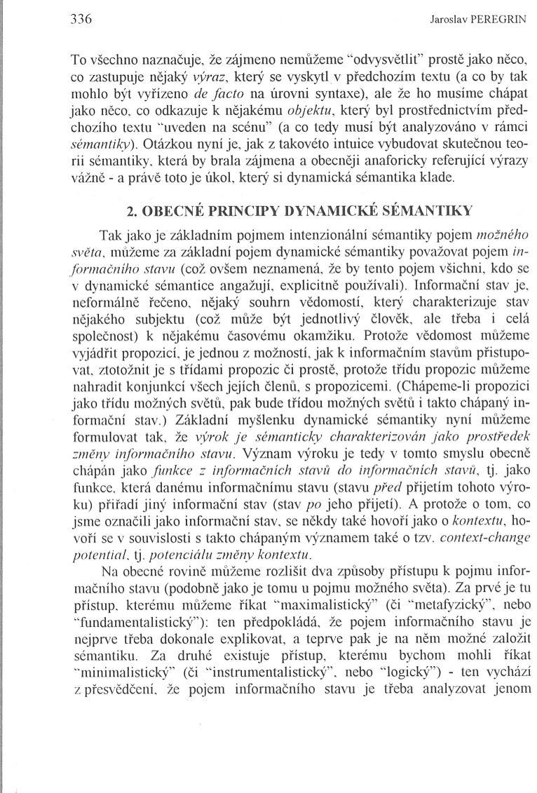 336 Jaroslav PEREGRIN To všechno naznačuje, že zájmeno nemůžeme "odvysvětlit" prostě jako něco, co zastupuje nějaký výraz, který se vyskytl v předchozím textu (a co by tak mohlo být vyřízeno de facto