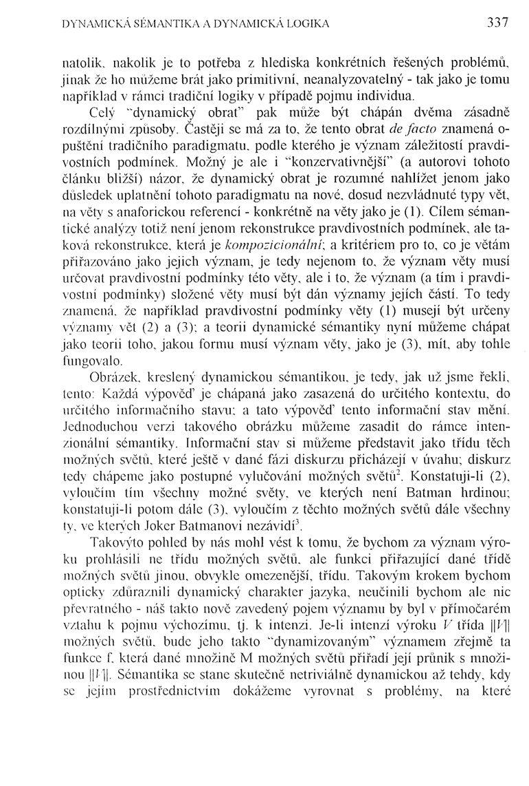 DYNAMICKÁ SÉMANTIKA A DYNAMICKÁ LOGIKA 337 natolik, nakolik je to potřeba z hlediska konkrétních řešených problémů, jinak že ho můžeme brát jako primitivní, neanalyzovatelný tak jako je tomu