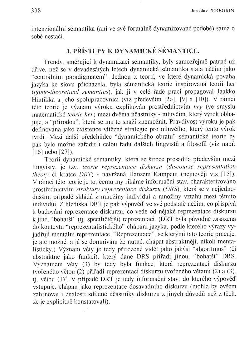 338 Jaroslav PEREGRIN intenzionální sémantika (ani ve své formálné dynamizované podobe) sama o sobě nestačí. 3. PŘÍSTUPY K DYNAMICKÉ SÉMANTICE.