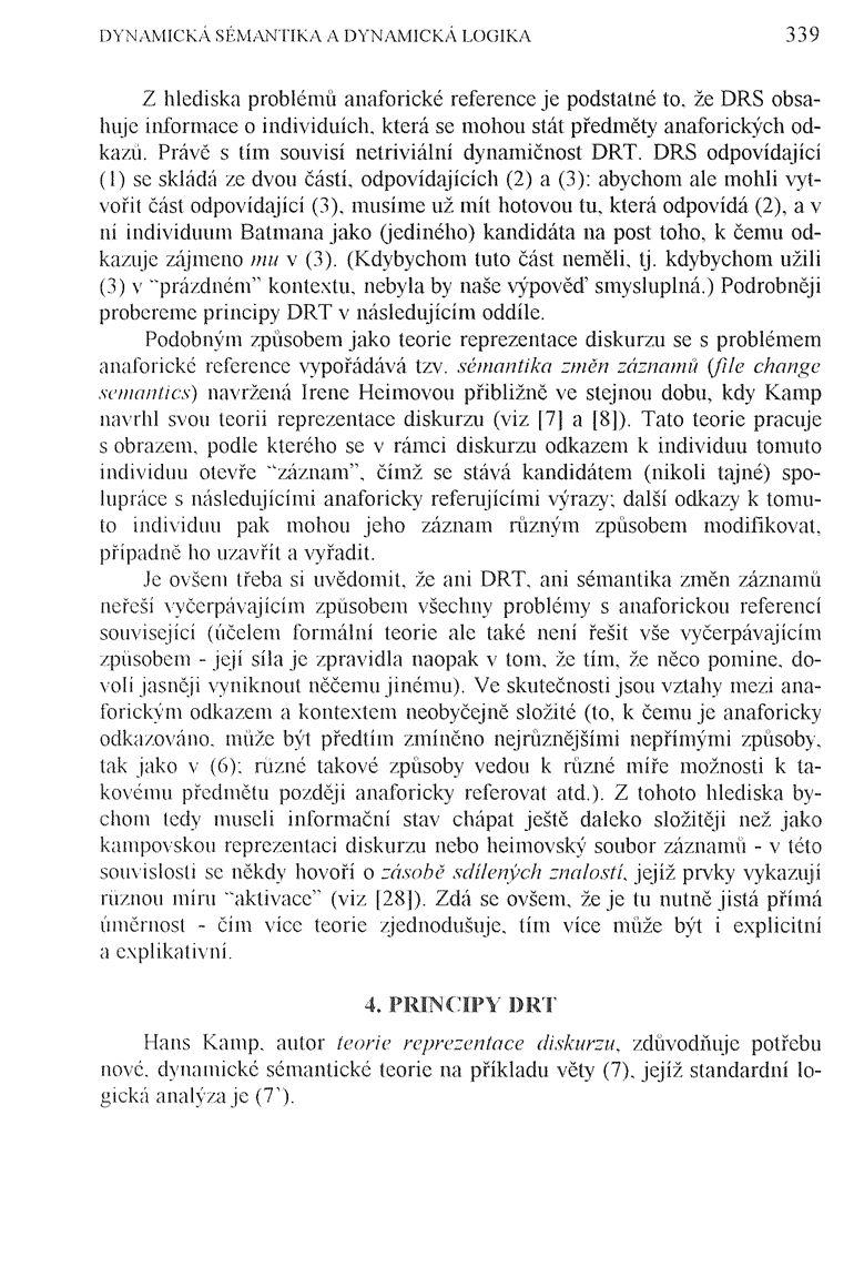 DYNAMICKÁ SÉMANTIKA A DYNAMICKÁ LOGIKA 339 Z hlediska problémů anaforické reference je podstatné to, že DRS obsahuje informace o individuích, která se mohou stát předměty anaforických odkazů.