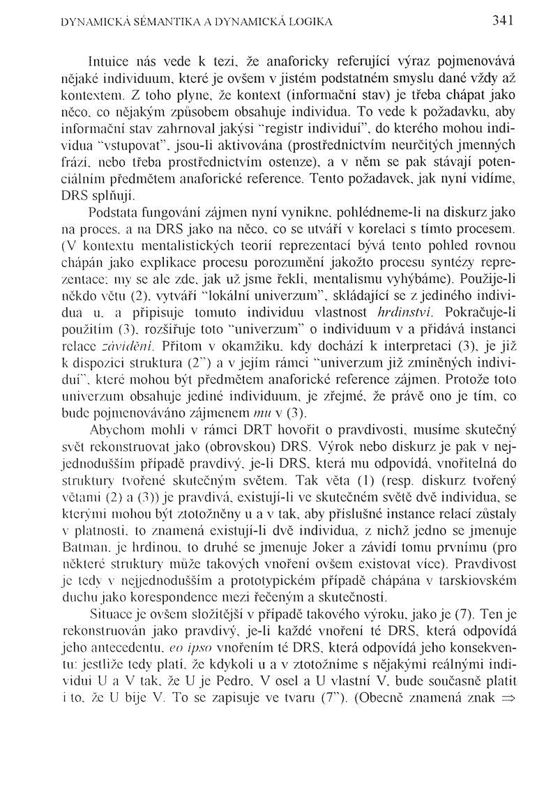 DYNAMICKÁ SÉMANTIKA A DYNAMICKÁ LOGIKA 341 Intuice nás vede k tezi, že anaforicky referující výraz pojmenovává nějaké individuum, které je ovšem v jistém podstatném smyslu dané vždy až kontextem.