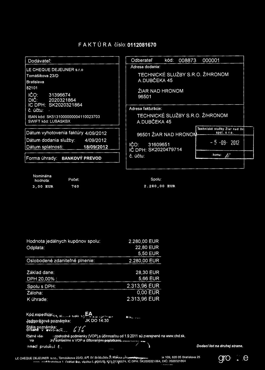 F A K T Ú R A číslo: 0112081670 Dodávateľ: LE CHEQUE DEJEUNER s.r.o Tomášikova 23/D Bratislava 82101 IČO: 31396674 DIČ: 2020321864 ICDPH: SK2020321864 č.