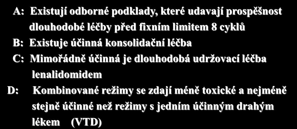 Závěr pro podmínku C: Je hrazeno maximálně 8 (9) cyklů léčby A: Existují odborné podklady, které udavají prospěšnost dlouhodobé léčby před fixním limitem 8 cyklů B: Existuje účinná