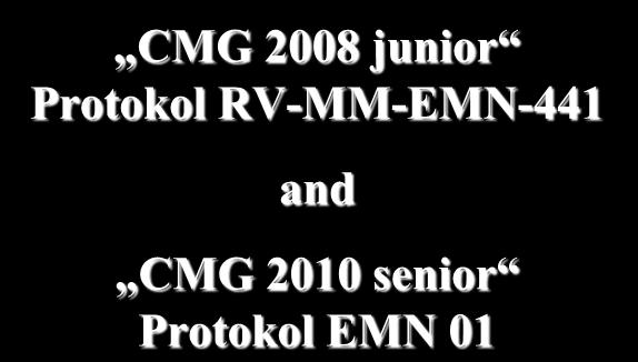 CZECH GROUP CMG 2008 junior Protokol RV-MM-EMN-441 and CMG 2010 senior Protokol EMN 01 Clinical