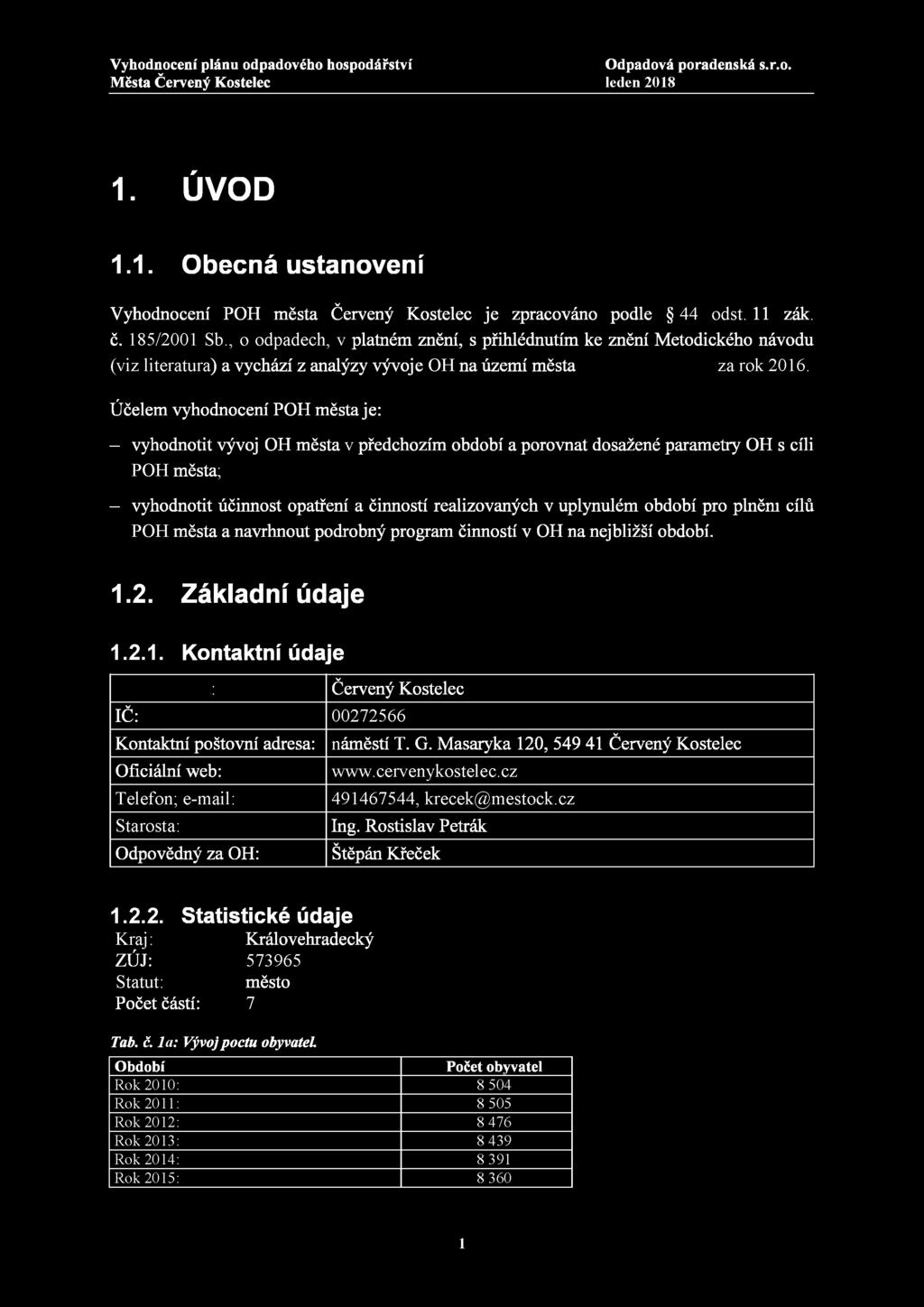 1. ÚVOD 1.1. Obecná ustanovení Vyhodnocení POH Červený Kostelec je zpracováno podle 44 odst. 11 zák. č. 185/2001 Sb.