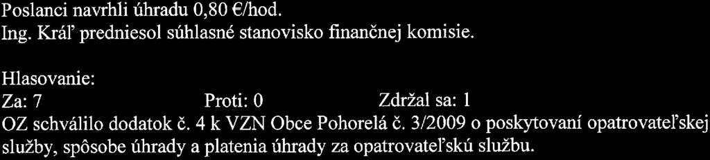 Návrh VZN o podmienkach predaja výrobkov a poskytovania služieb na trhových miestach v Obci Pohorelá Voči pôvodnému VZN č. 4/2013 bol vznesený protest prokurátora. Ing.