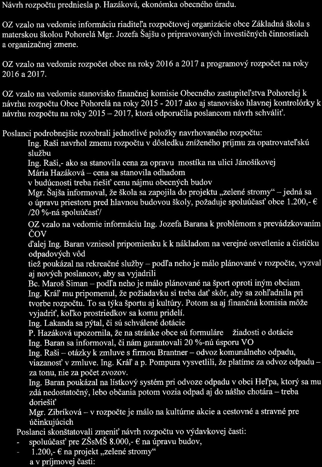 7. Rozpočet obce na roky 2015-2017 Návrh rozpočtu predniesla p. Hazáková, ekonómka obecného úradu.