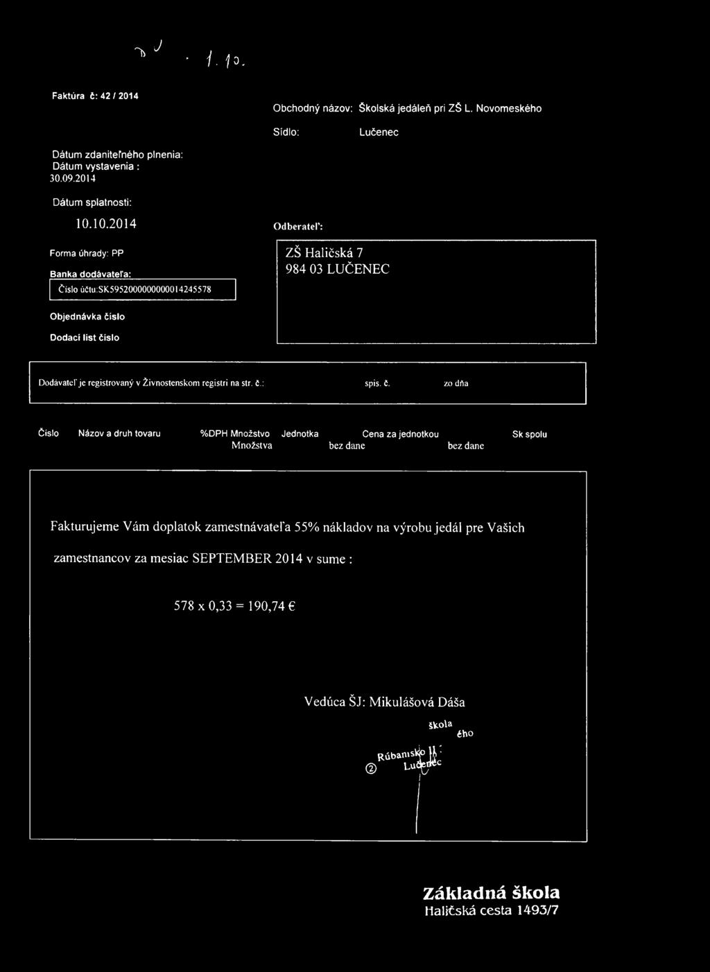 ~ h J 1 j. fo. Faktúra č: 42/2014 Obchodný názov: Školská jedáleň pri ZŠ L. Novomeského Sídlo: Lučenec Dátum zdaniteľného plnenia: Dátum vystavenia : 30.09.2014 Dátum splatnosti: 10.