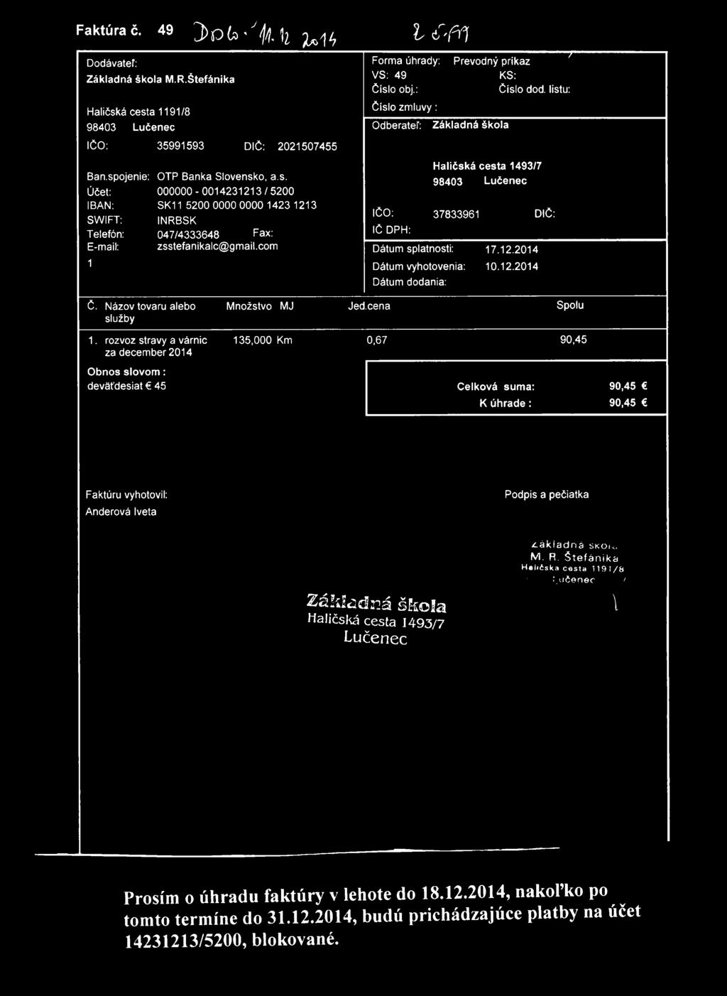 Faktúra č. 49 J ) p ^,'fa ^ ^ h - f f \ Dodávateľ: M.R.Štefánika Haličská cesta 1191/8 Forma úhrady: Prevodný príkaz / VS: 49 KS: číslo obj.: Číslo dod.
