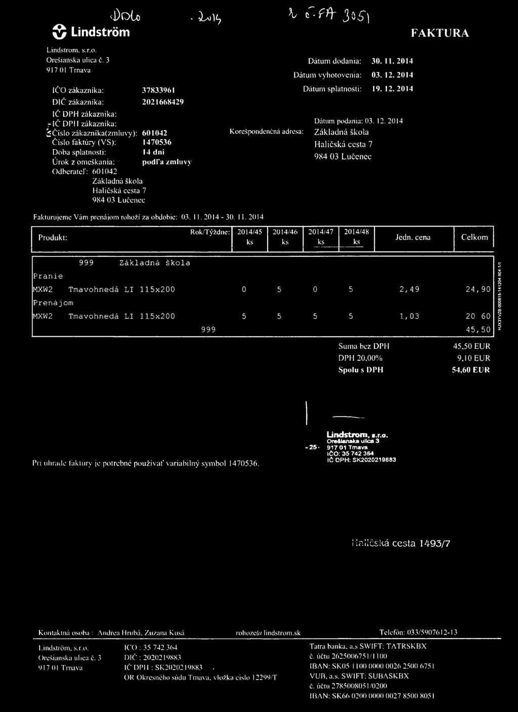 <j)oco Q Lindström Lindstrom. s.r.o. Orešianska ulica č. 3 917 01 Trnava - Í a I \ l y V C f h 3 oí) FAKTURA Dátum dodania: 30. 11. 2014 Dátum vyhotovenia: 03. 12.