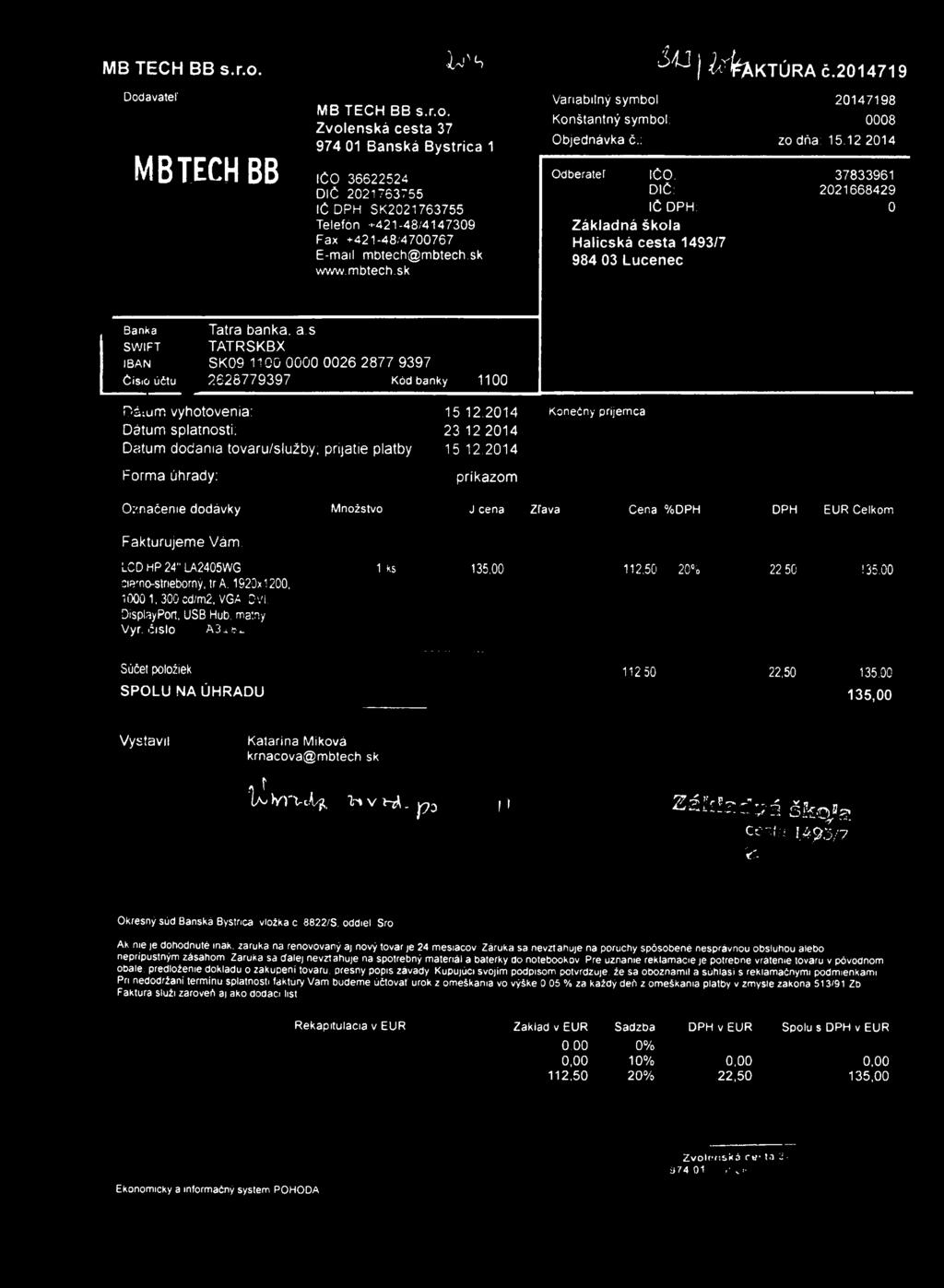 12 2014 37833961 2021668429 0 Banka SWIFT IBAN Čisio účtu Tatra banka, a.s TATRSKBX SK09 1100 0000 0026 2877 9397 2628779397 Kód banky 1100 Oáium vyhotovenia: 15 12.