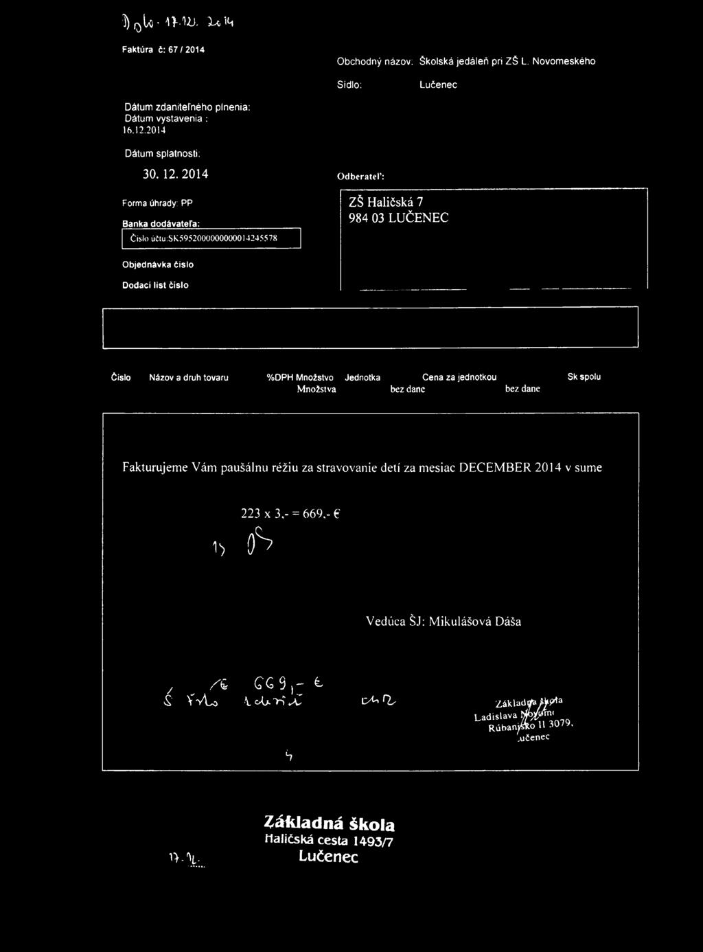 5)q U - í r - t ű. x ť m Faktúra č: 67/2014 Obchodný názov; školská jedáleň pri ZŠ L. Novomeského Šidlo: Lučenec Dátum zdaniteľného plnenia: Dátum vystavenia : 16.12.2014 Dátum splatnosti: 30. 12.
