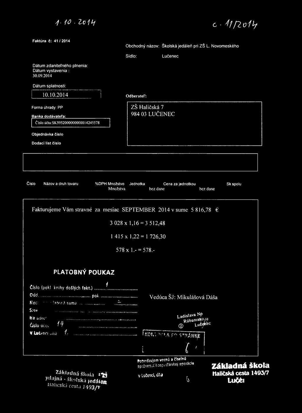 Množstvo Jednotka Cena za jednotkou Sk spolu Množstva bez dane bez dane Fakturujeme Vám stravné za mesiac SEPTEM BER 2014 v sume 5 816,78 3 028 x 1,16 = 3 512,48 1 415 x 1,22= 1 726,30 578 x 1.