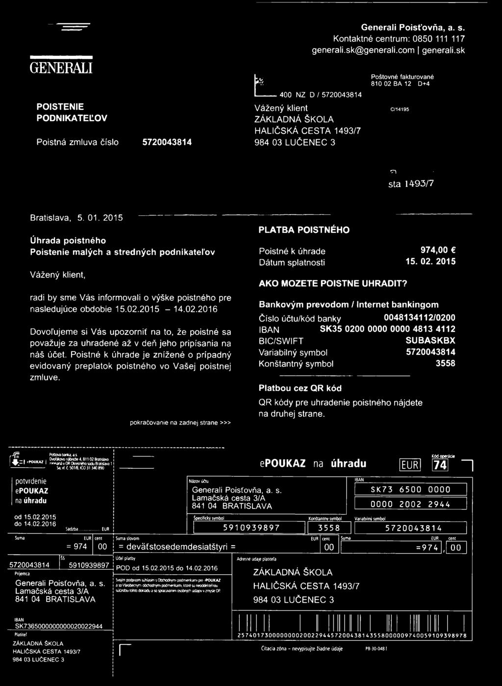 2015 Úhrada poistného Poistenie malých a stredných podnikateľov Vážený klient, radi by sme Vás informovali o výške poistného pre nasledujúce obdobie 15.02.