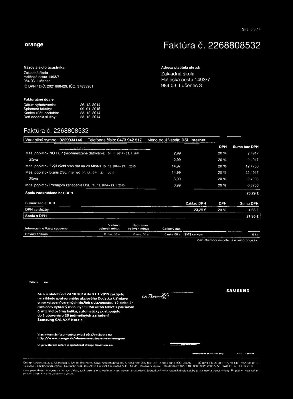 Splatnosť faktúry: Koniec zúčt. obdobia: Deň dodania služby: 26. 12. 2014 09. 01.2015 23. 12.2014 23. 12. 2014 Faktúra č.
