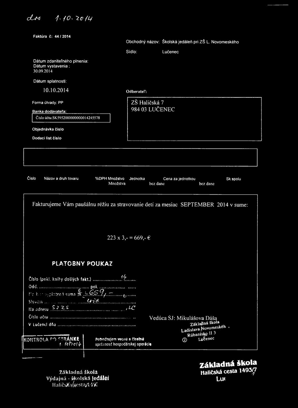 c C f d /. { O - 2 c 1 ( t i Faktúra č: 44/2014 Obchodný názov: Školská jedáleň pri ZŠ L. Novomeského Sídlo: Lučenec Dátum zdaniteľného plnenia: Dátum vystavenia : 30.09.2014 Dátum splatnosti: 10.