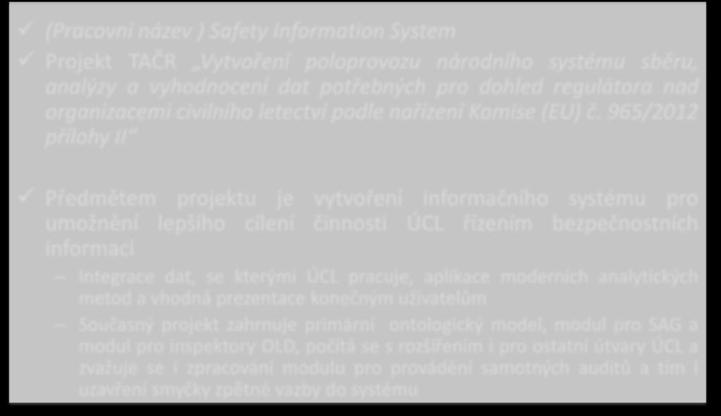 (Pracovní název ) Safety Information System Projekt TAČR Vytvoření poloprovozu národního systému sběru, analýzy a vyhodnocení dat potřebných pro dohled regulátora nad organizacemi civilního letectví