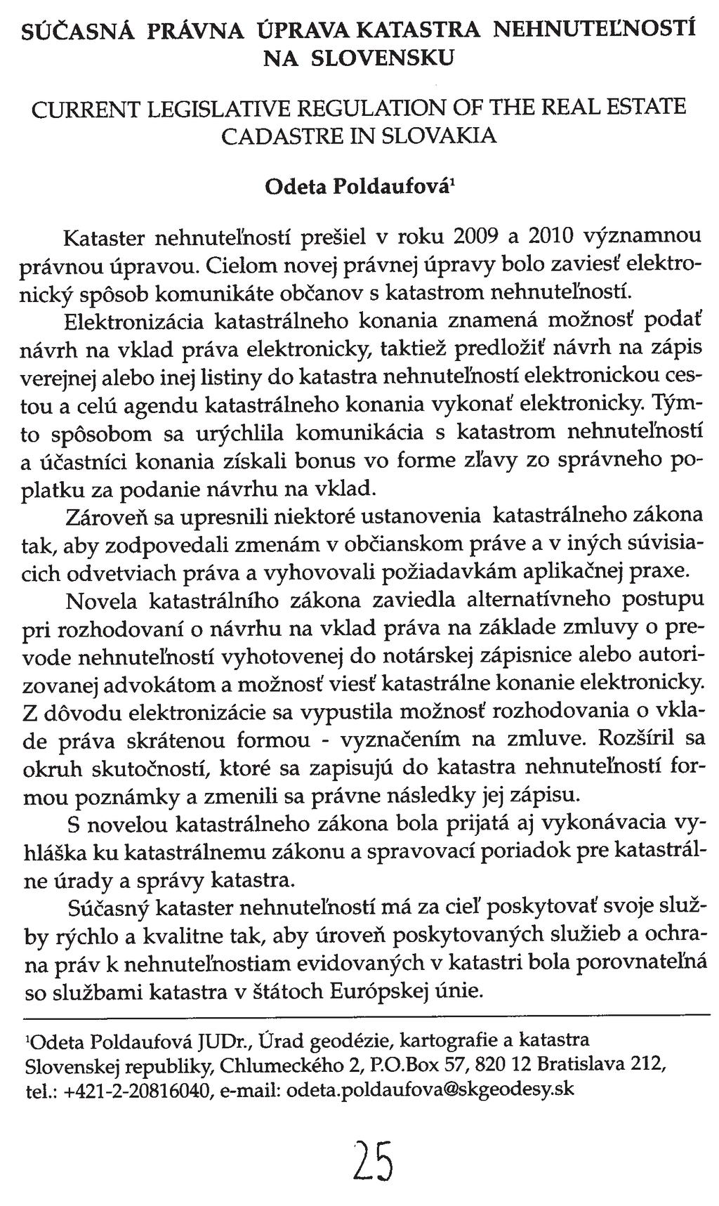 SÚČASNÁ PRÁVNA ÚPRAVA KATASTRA NEHNUTEtNOSTÍ NA SLOVENSKU CURRENT LEGISLATIVE REGULATION OF THE REAL ESTATE CADASTRE IN SLOVAKIA Kataster nehnuteyností prešiel v roku 2009 a 2010 významnou právnou