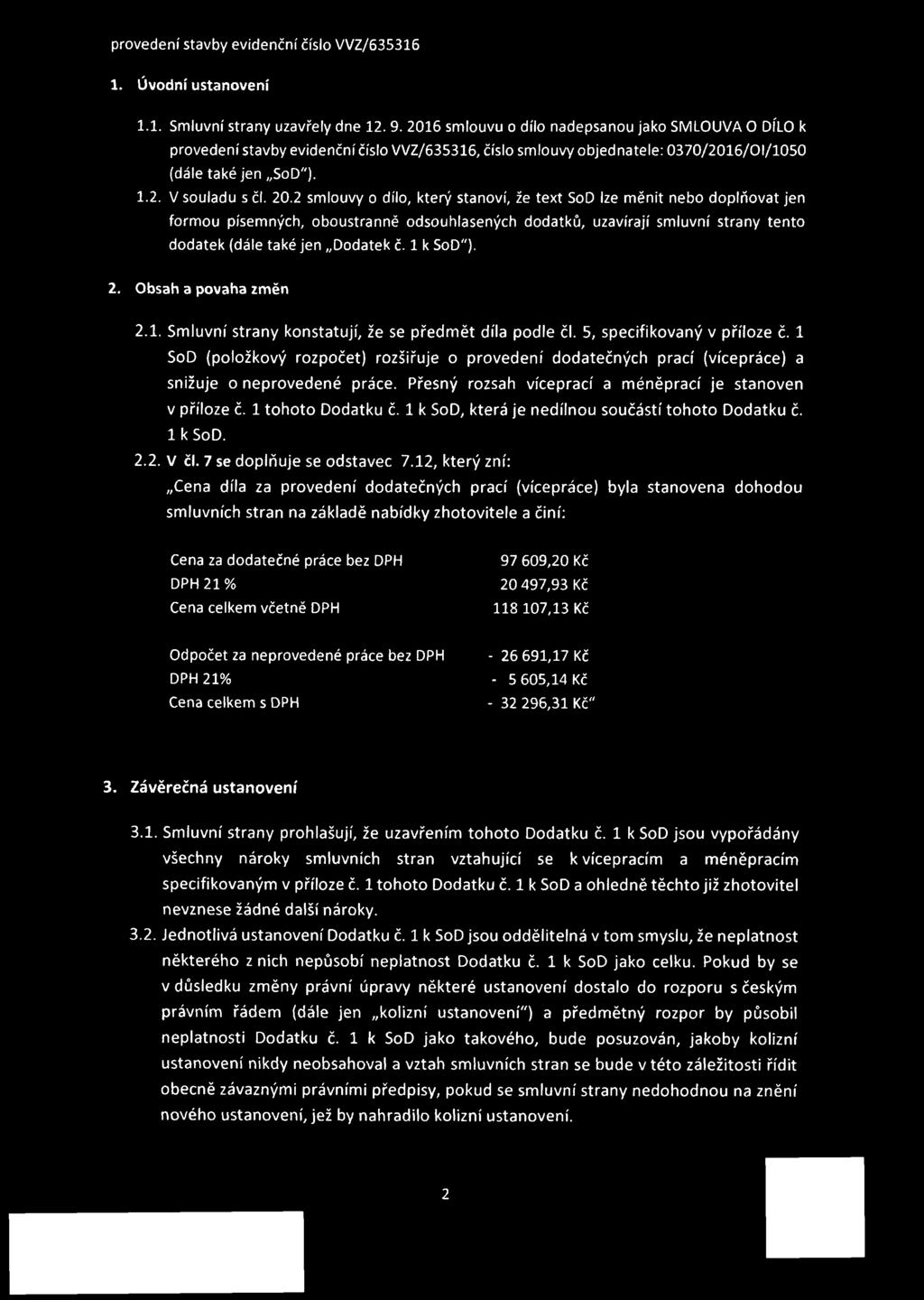 2 smlouvy o dílo, který stanoví, že text SoD lze měnit nebo doplňovat jen formou písemných, oboustranně odsouhlasených dodatků, uzavírají smluvní strany tento dodatek (dále také jen Dodatek č.