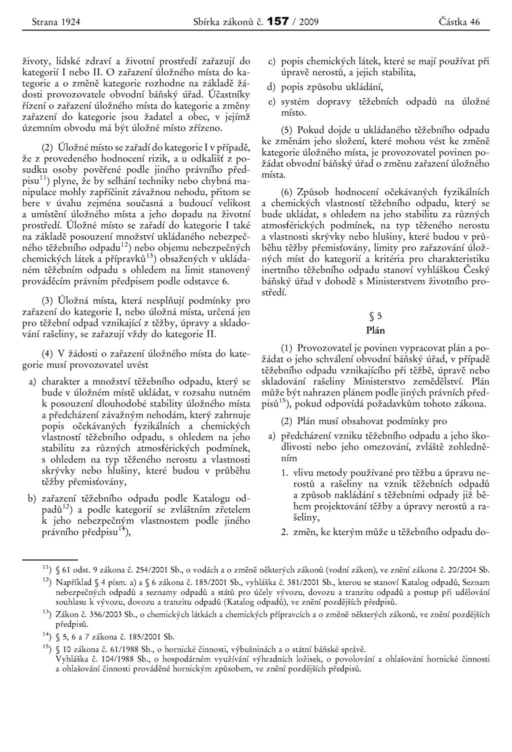 Strana 1924 Sbfrka zakonu c. 157 / 2009 Castka 46 zrvoty, lidske zdravf a zivotni prostredi zarazuji do kategorif I nebo II.