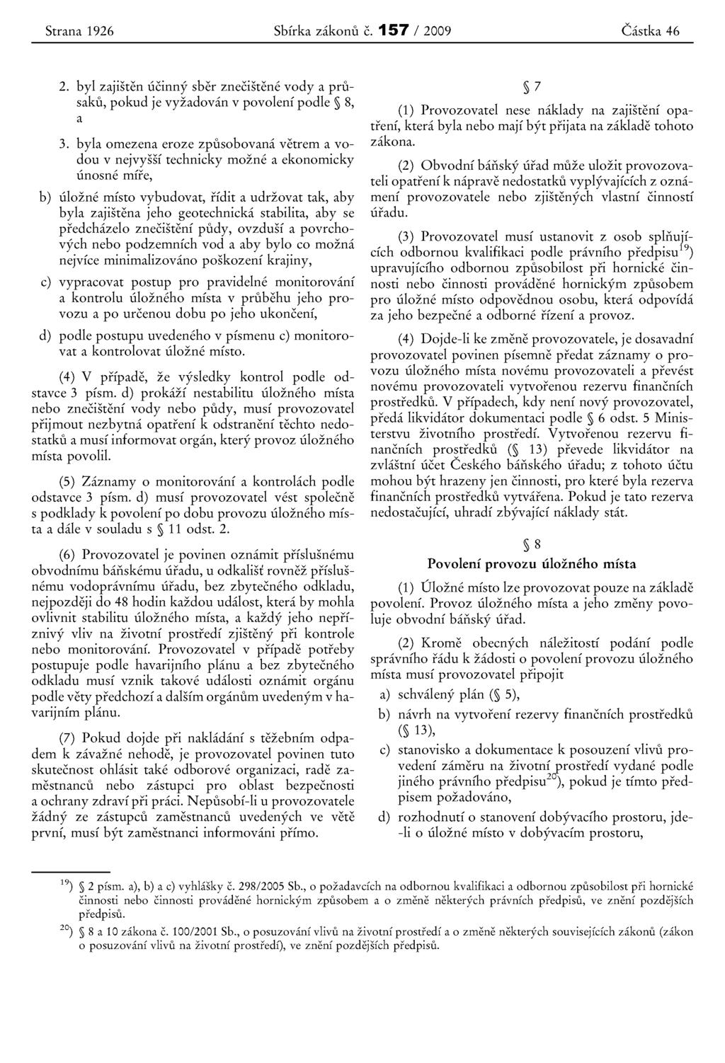 Strana 1926 Sbfrka zakonu c. 157 / 2009 Castka 46 2. byl zajisten ucinny sber znecistene vody a prusaku, pokud je vyzadovan v povolenf podle 8, a 3.