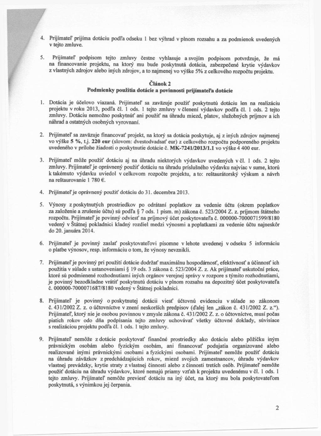 4. Prijímateľ prijíma dotáciu podľa odseku 1 bez výhrad v plnom rozsahu a za podmienok uvedených v tejto zmluve. 5.